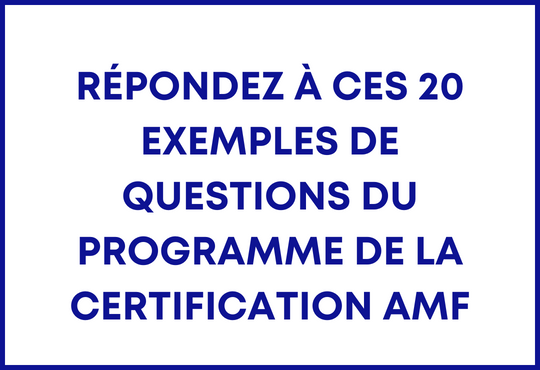 Répondez à ces 20 exemples de questions du programme de la certification AMF