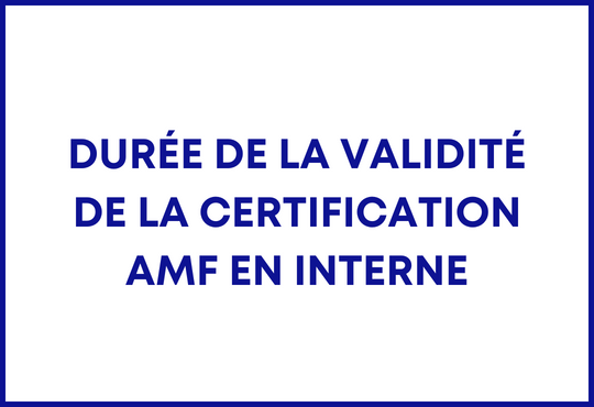 durée de validité certification amf en interne