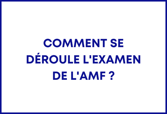 Comment se déroule l'examen de l'AMF ?