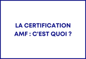 La certification AMF : C'est quoi ?