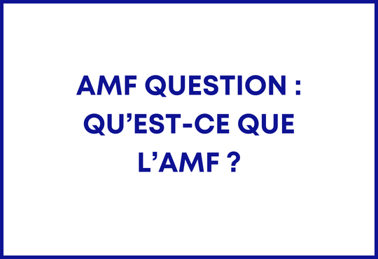 AMF question : Qu’est-ce que l’AMF ?