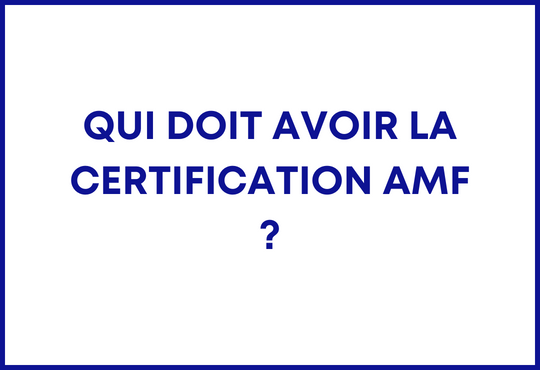 Qui doit avoir la certification AMF ?
