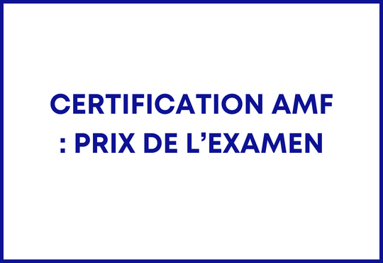 Certification AMF : prix de l’examen.