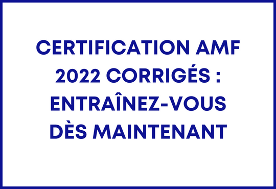 Certification AMF 2022 corrigés : Entraînez-vous dès maintenant