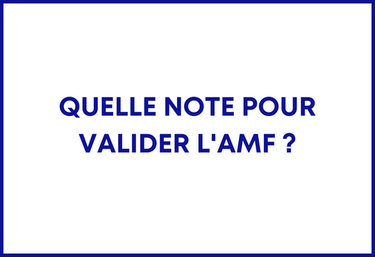 Quelle note pour valider l'AMF ?