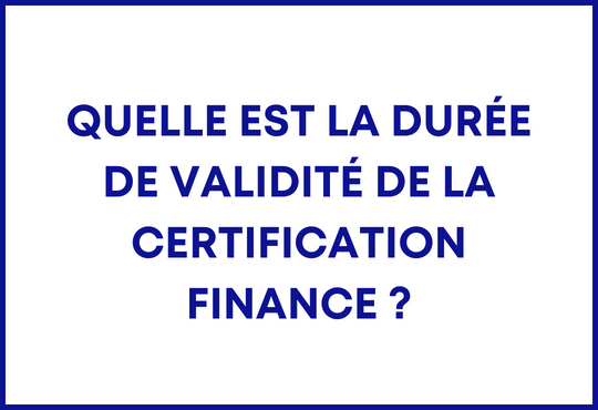 Quelle est la durée de validité de la Certification Finance ?